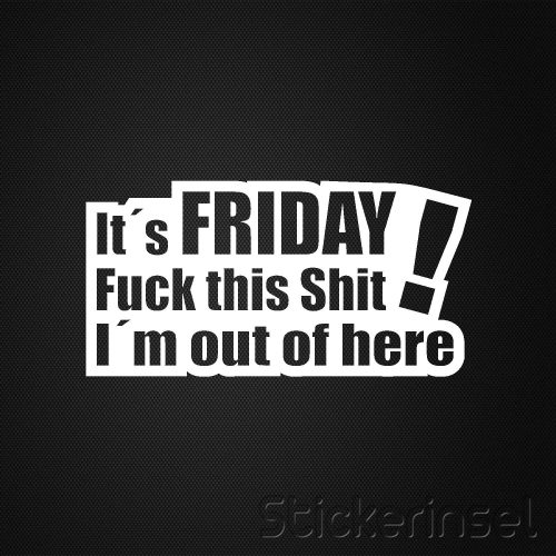 Stickerinsel_Autoaufkleber_It´s Friday Fuck this Shit i´m out of